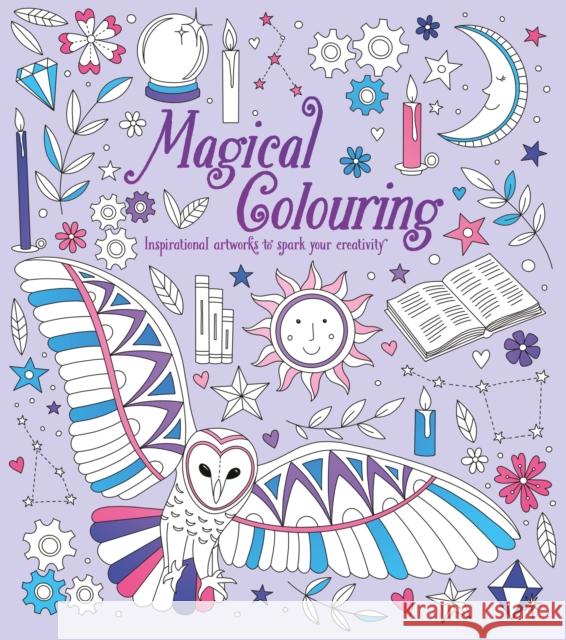 Magical Colouring: Inspirational Artworks to Spark Your Creativity Tracey Kelly 9781398822405