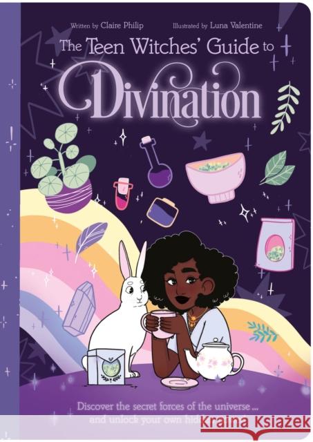 The Teen Witches' Guide to Divination: Discover the Secret Forces of the Universe ... and Unlock Your Own Hidden Power! Claire Philip 9781398822726 Arcturus Publishing Ltd
