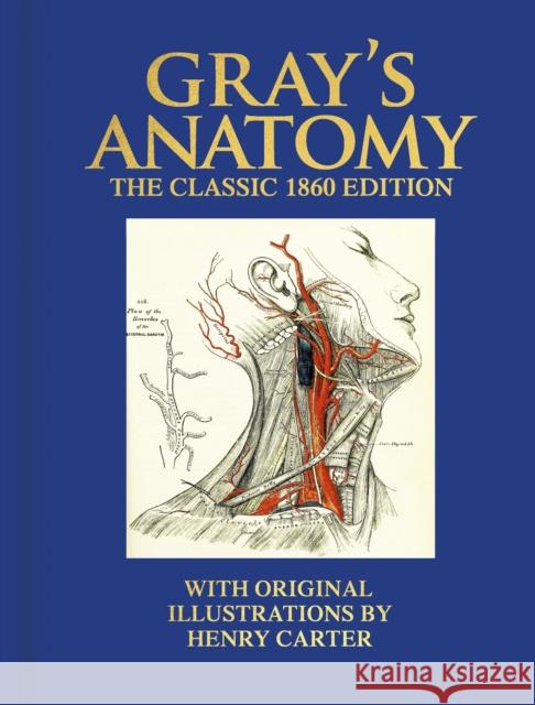 Gray's Anatomy: The Classic 1860 Edition with Original Illustrations by Henry Carter Henry Gray 9781398824492