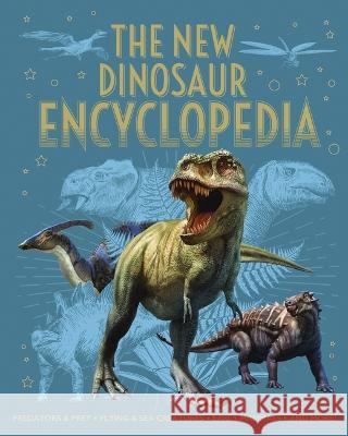 The New Dinosaur Encyclopedia: Predators & Prey, Flying & Sea Creatures, Early Mammals, and More! Claudia Martin Clare Hibbert 9781398824850 Arcturus Editions