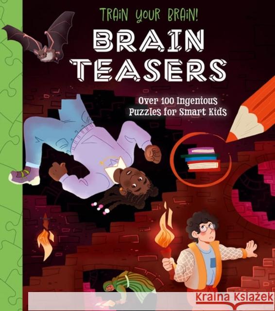 Train Your Brain! Brain Teasers: Over 100 Ingenious Puzzles for Smart Kids Lisa Regan 9781398825482