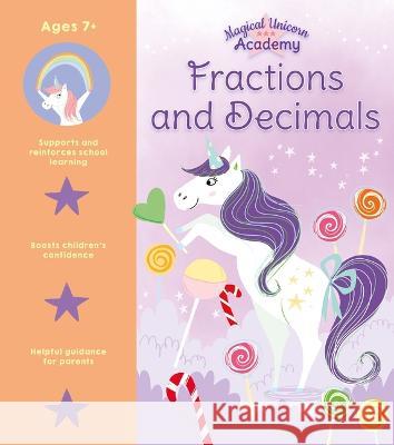 Magical Unicorn Academy: Fractions and Decimals Sam Loman Lisa Regan 9781398825802 Arcturus Editions