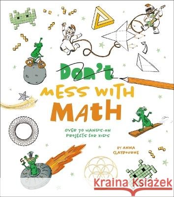 Don't Mess with Math: Think You've Got Math All Figured Out? Think Again! Anna Claybourne Nieberg-Suschitzky 9781398825888 Arcturus Editions