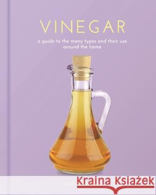 Vinegar: A Guide to the Many Types and Their Use Around the Home Julie Townsend 9781398826038 Sirius Entertainment