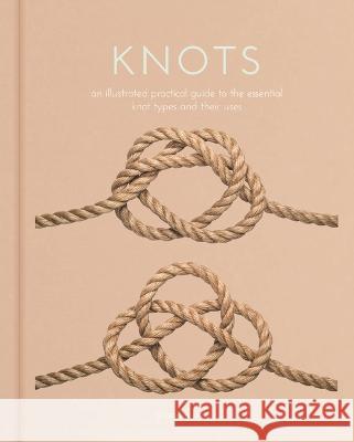 Knots: An Illustrated Practical Guide to the Essential Knot Types and Their Uses Barry Mault 9781398826069 Sirius Entertainment