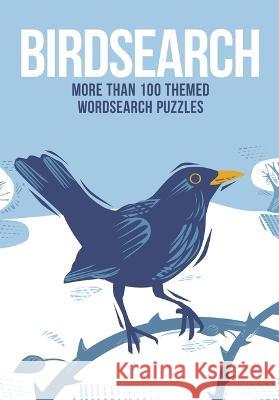 Birdsearch: More Than 100 Wordsearches for the Bird Lover Eric Saunders 9781398826267 Sirius Entertainment