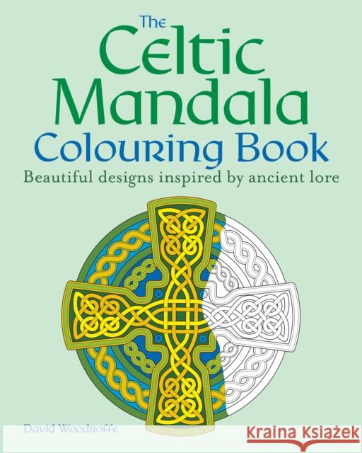 The Celtic Mandala Colouring Book: Beautiful designs inspired by ancient lore David Woodroffe 9781398827318 Arcturus Publishing Ltd