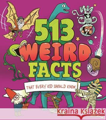513 Weird Facts That Every Kid Should Know Luke Seguin-Magee Thomas Canavan Marc Powell 9781398827615 Arcturus Editions