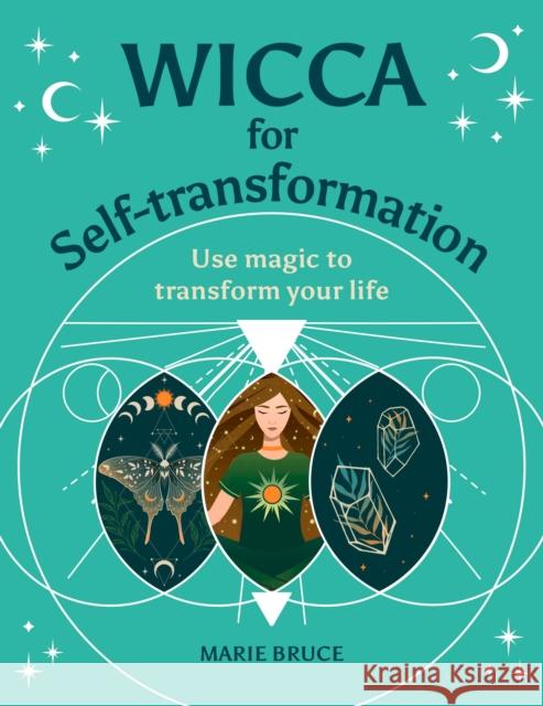 Wicca for Self-Transformation: Use Magic to Transform Your Life Marie Bruce 9781398827639 Arcturus Publishing Ltd