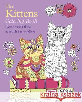 The Kittens Colouring Book: Cosy Up with These Adorable Furry Felines Tansy Willow 9781398827721 Sirius Entertainment