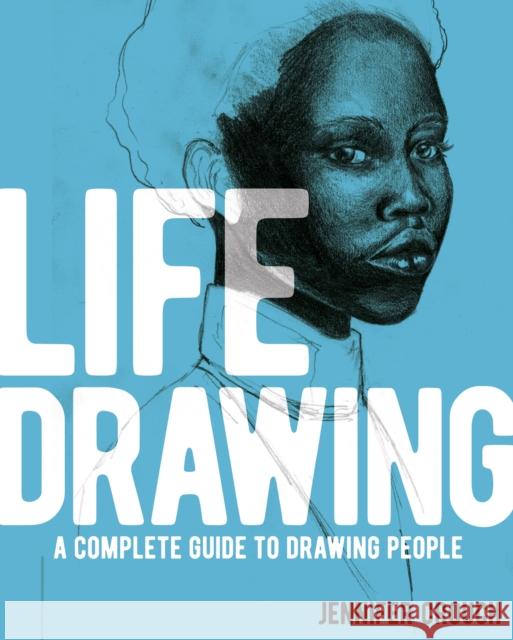 Life Drawing: A Complete Guide to Drawing People Jennifer Crouch 9781398828049