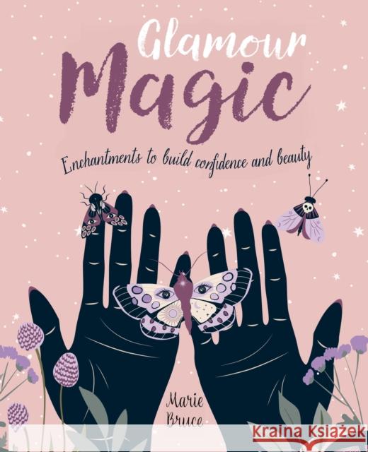 Glamour Magic: Enchantments to build confidence and beauty Marie Bruce 9781398828926 Arcturus Publishing Ltd