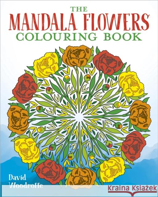 The Mandala Flowers Colouring Book David Woodroffe 9781398829831 Arcturus Publishing Ltd