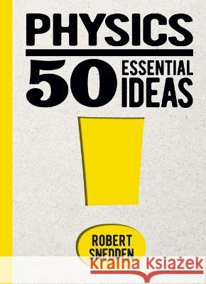 Physics: 50 Essential Ideas Robert Snedden 9781398830257