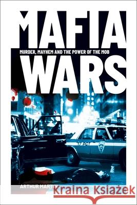 Mafia Wars: Murder, Mayhem and the Mob Around the World Arthur Martin 9781398833098