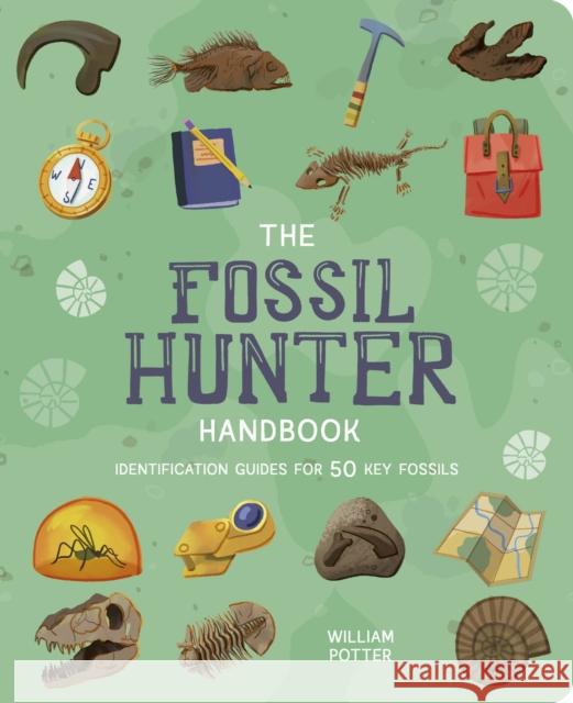 The Fossil Hunter Handbook: Identification Guides for 50 Key Fossils William (Author) Potter 9781398833364