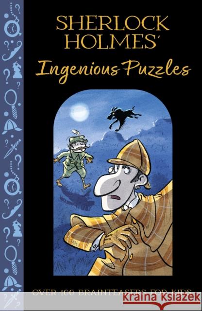 Sherlock Holmes' Ingenious Puzzles: Over 100 Brainteasers for Kids Veitch, Catherine 9781398833586