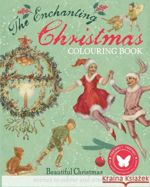 The Enchanting Christmas Colouring Book: Beautiful Christmas scenes to colour and complete Margaret (Illustrator) Tarrant 9781398833906