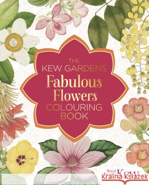 The Kew Gardens Fabulous Flowers Colouring Book The Royal Botanic Gardens Kew 9781398834569