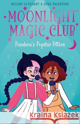 Moonlight Magic Club: Pandora's Popstar Potion Melody Lockhart Luna Valentine 9781398836006