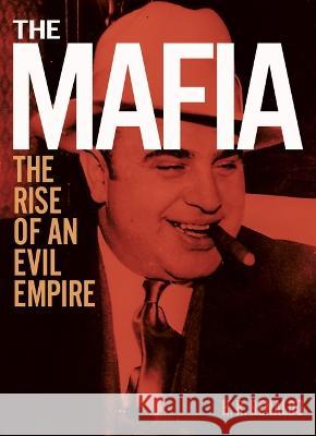 The Mafia: The Rise of an Evil Empire Al Cimino Jo Durde 9781398837270 Sirius Entertainment