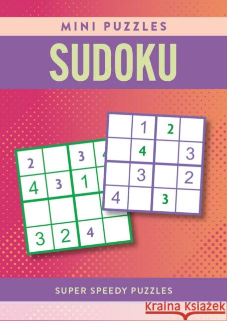 Mini Puzzles Sudoku: Over 130 Super Speedy Puzzles Eric Saunders 9781398838017