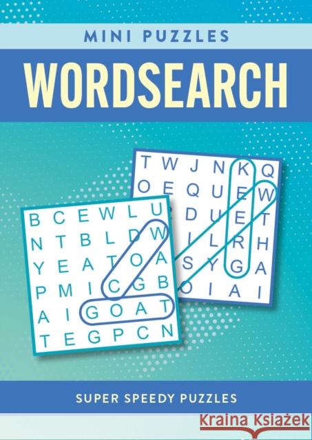 Mini Puzzles Wordsearch: Over 130 Super Speedy Puzzles Eric Saunders 9781398838024