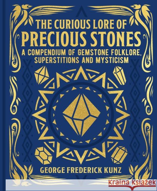 The Curious Lore of Precious Stones: A Compendium of Gemstone Folklore, Superstitions and Mysticism George Frederick Kunz 9781398838550 Arcturus Publishing Ltd