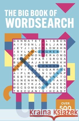 The Big Book of Wordsearch: Over 500 Puzzles Eric Saunders 9781398839212