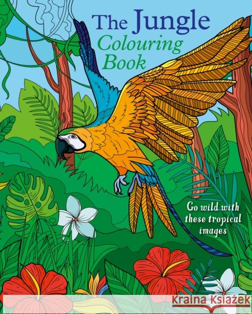 The Jungle Colouring Book: Go Wild With These Tropical Images Tansy Willow 9781398839380 Arcturus Publishing Ltd