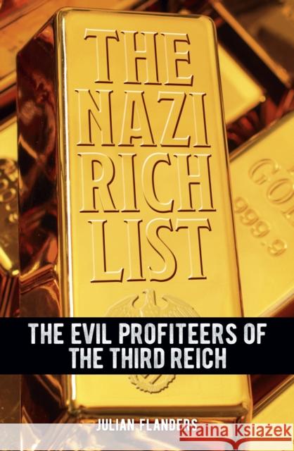 The Nazi Rich List: The Evil Profiteers of the Third Reich Julian Flanders 9781398839458 Arcturus Publishing Ltd