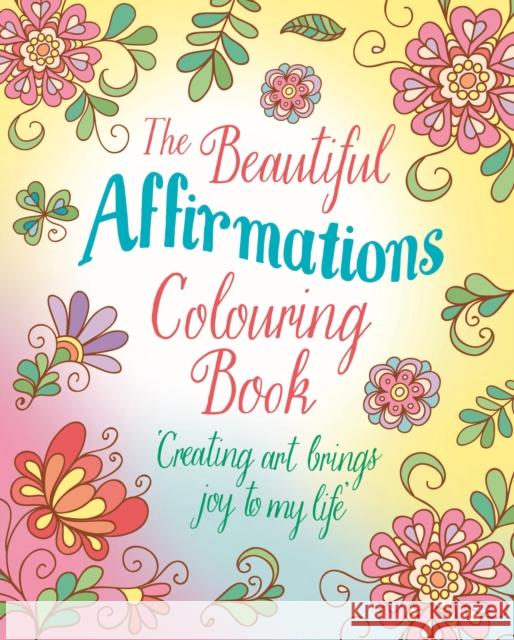 The Beautiful Affirmations Colouring Book: Over 45 Designs Tansy Willow 9781398839649