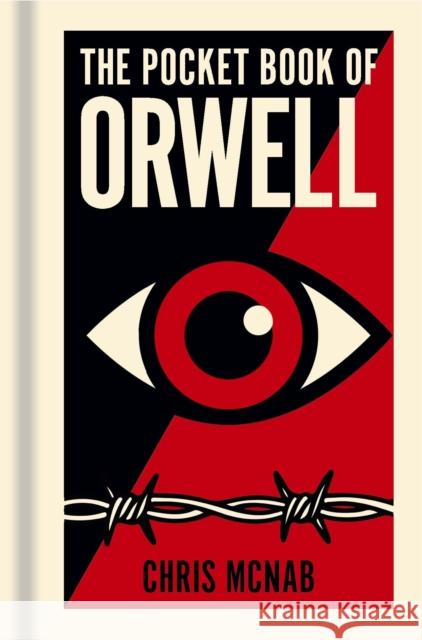 The Pocket Book of Orwell: A Concise Introduction to Orwell’s Writings and Ideas Chris McNab 9781398840348 Arcturus Publishing Ltd