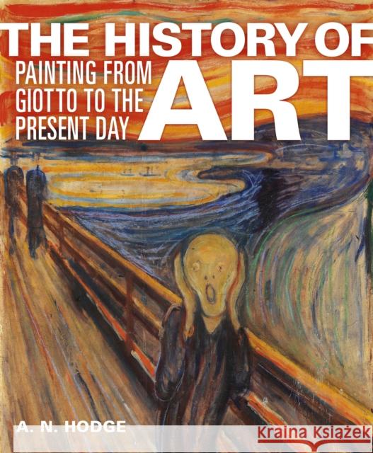 The History of Art: Painting from Giotto to the Present Day AN Hodge 9781398840713