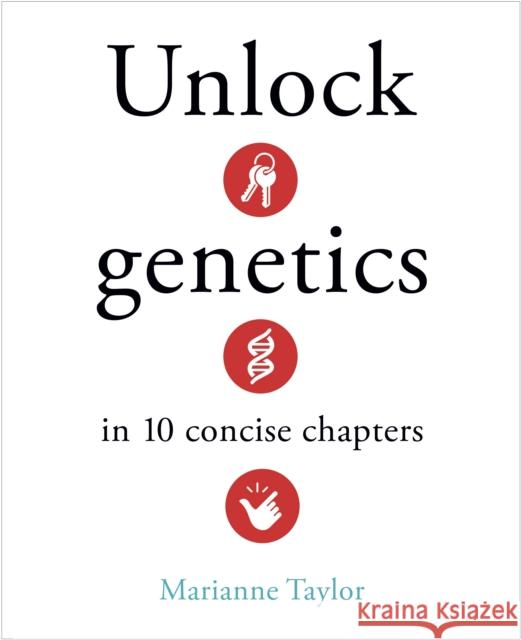 Unlock Genetics in 10 Concise Chapters Marianne Taylor 9781398840881