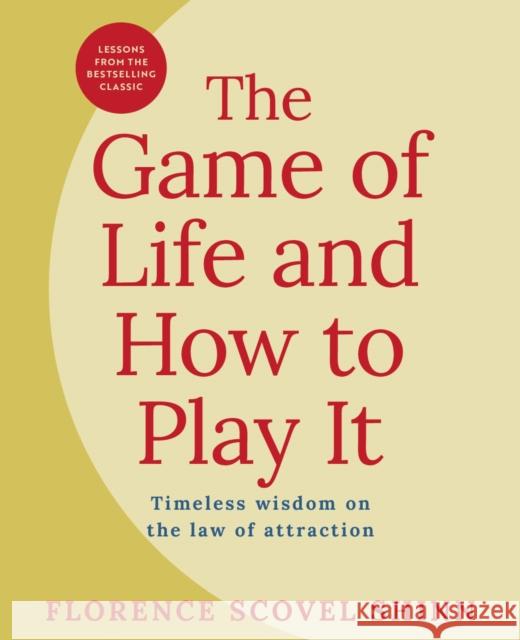 The Game of Life and How to Play It: Timeless Wisdom on the Law of Attraction Florence Scovel Shinn 9781398840942