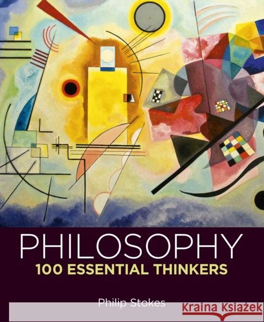 Philosophy: 100 Essential Thinkers Philip Stokes 9781398841116