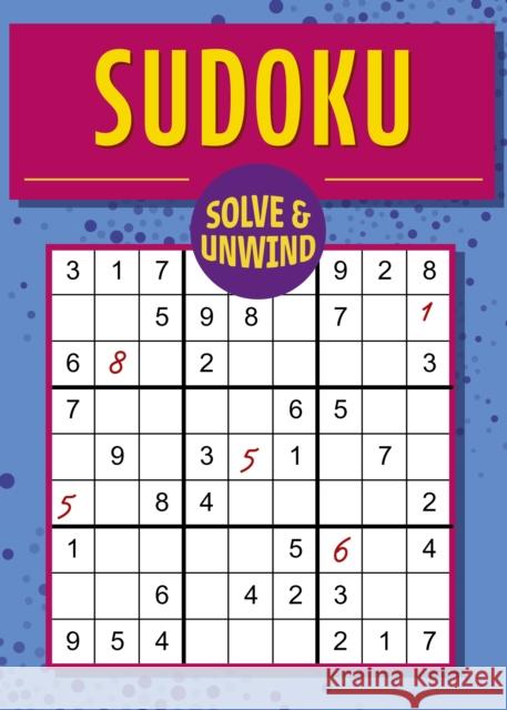 Solve and Unwind: Sudoku: Over 300 Puzzles Eric Saunders 9781398841345 Arcturus Publishing Ltd