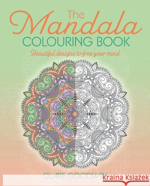 The Mandala Colouring Book: Beautiful Designs to Free Your Mind Clare Goodwin 9781398842694 Arcturus Publishing Ltd