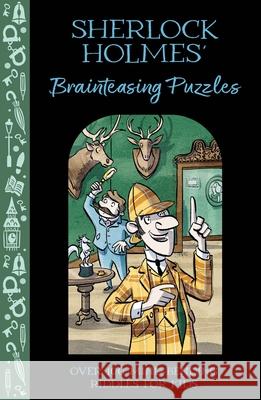 Sherlock Holmes' Brainteasing Puzzles: Over 100 Mind-Bending Riddles for Kids Alex Paterson Catherine Veitch 9781398843110