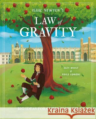 Isaac Newton's Law of Gravity: Big Ideas for Curious Minds Paula Zamudio Alex Woolf 9781398844537