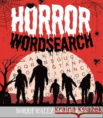 Horror Wordsearch: Horrifically Good Puzzles Eric Saunders 9781398844582