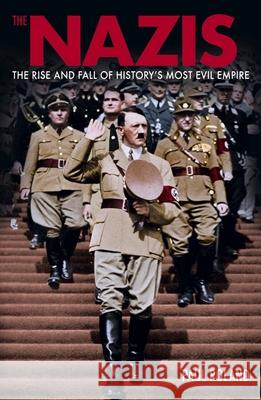 The Nazis: The Rise and Fall of History's Most Evil Empire Paul Roland 9781398844797