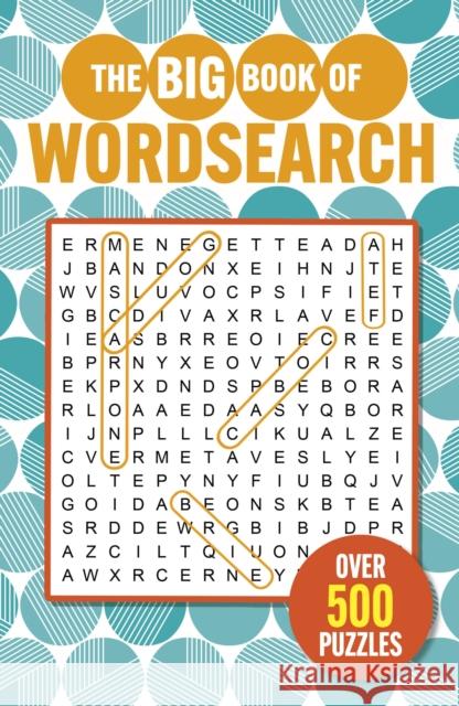 The Big Book of Wordsearch: Over 500 Puzzles Eric Saunders 9781398845039 Arcturus Publishing Ltd