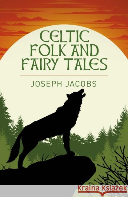 Celtic Folk and Fairy Tales Joseph Jacobs 9781398845329