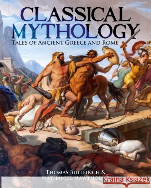 Classical Mythology: Tales of Ancient Greece and Rome Thomas Bulfinch 9781398845886