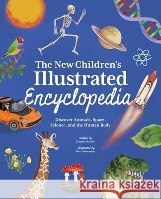 The New Children's Illustrated Encyclopedia: Discover Animals, Space, Science, and the Human Body Claudia Martin Marc Pattenden 9781398846708 Arcturus Editions