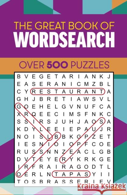 The Great Book of Wordsearch: Over 500 Puzzles Eric Saunders 9781398846777 Arcturus Publishing Ltd