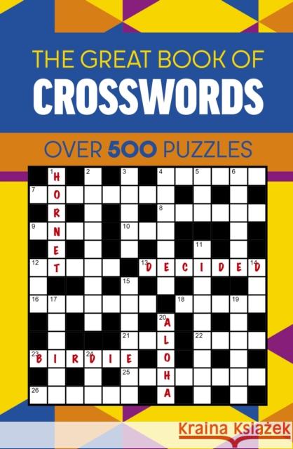 The Great Book of Crosswords: Over 500 Puzzles Eric Saunders 9781398846845 Arcturus Publishing Ltd