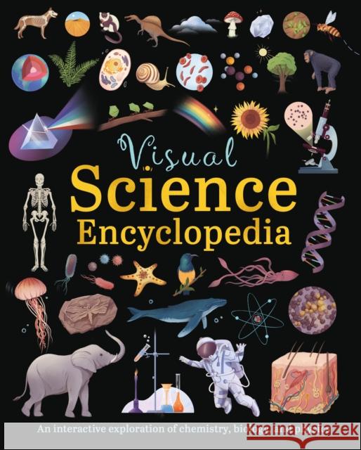 Visual Science Encyclopedia: An Interactive Exploration of Chemistry, Biology and Physics Janet Bingham 9781398847477